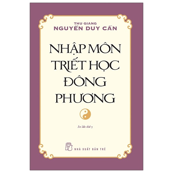Nhập Môn Triết Học Đông Phương - Thu Giang Nguyễn Duy Cần (Mới 100%) Triết học, NXB Trẻ - SÁCH ĐẠI HỌC