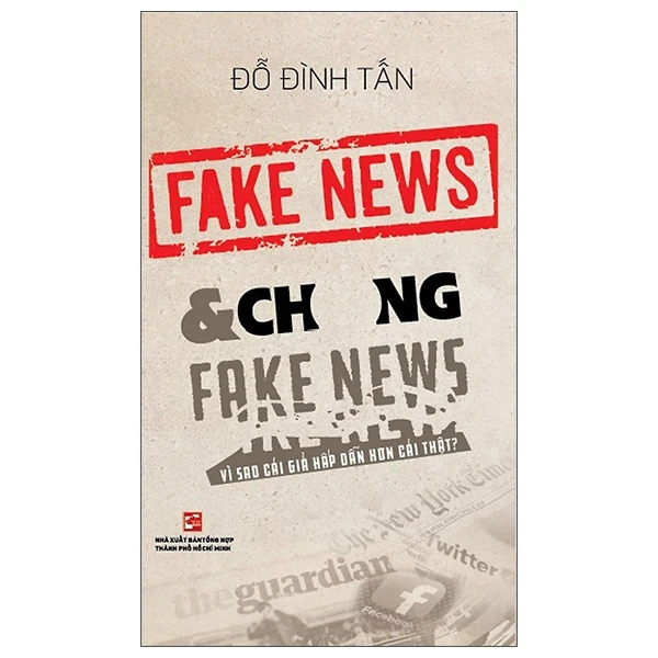 Fake News & Chống Fake News - Vì Sao Cái Giả Hấp Dẫn Hơn Cái Thật? - Đỗ Đình Tấn (Mới 100%) Sách địa danh, du lịch, NXB Tổng Hợp TPHCM - SÁCH ĐẠI HỌC