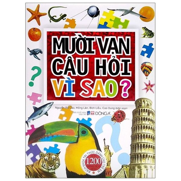 Mười Vạn Câu Hỏi Vì Sao? - Bách Khoa Tri Thức Dành Cho Trẻ Em (Bìa Cứng) (Tái Bản 2021) - Nguyễn Bá Cao, Hồng Lân, Bích Liễu, Cao Dung (Mới 100%) Kiến thức bách khoa, Đông A - SÁCH ĐẠI HỌC