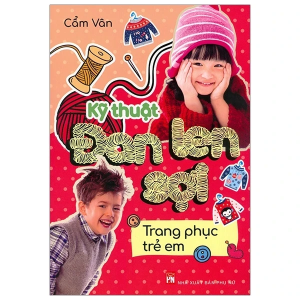 Kỹ Thuật Đan Len Sợi - Trang Phục Trẻ Em - Cẩm Vân (Mới 100%) Sách kỹ năng mềm, NXB Phụ Nữ - SÁCH ĐẠI HỌC