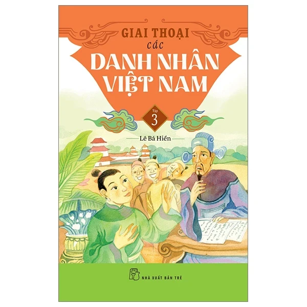 Giai Thoại Các Danh Nhân Việt Nam - Tập 3 - Lê Bá Hiền (Mới 100%) Lịch sử, địa lí Việt Nam, NXB Trẻ - SÁCH ĐẠI HỌC