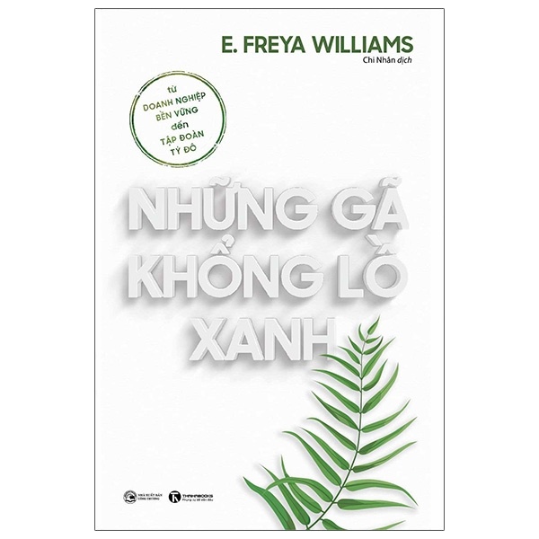 Những Gã Khổng Lồ Xanh: Từ Doanh Nghiệp Bền Vững Đến Tập Đoàn Tỷ Đô - E. Freya Williams (Mới 100%) Nhân vật, bài học kinh doanh, Thái Hà Books - SÁCH ĐẠI HỌC