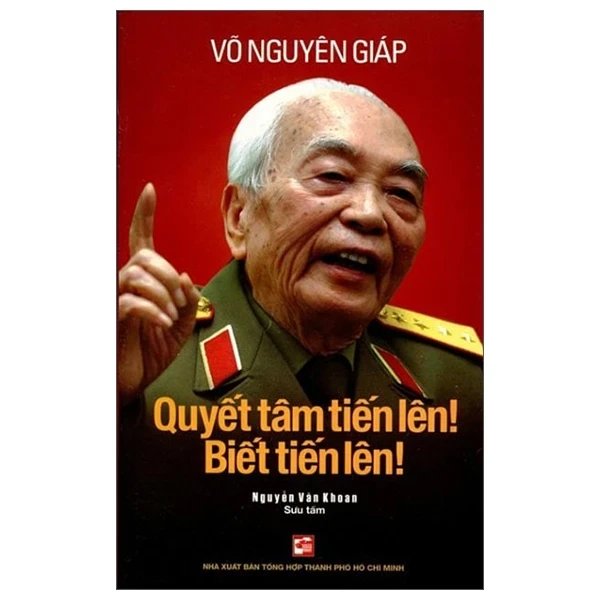 Quyết Tâm Tiến Lên! Biết Tiến Lên! - Võ Nguyên Giáp, Nguyễn Văn Khoan (Mới 100%) Tiểu sử, hồi ký, NXB Tổng Hợp TPHCM - SÁCH ĐẠI HỌC