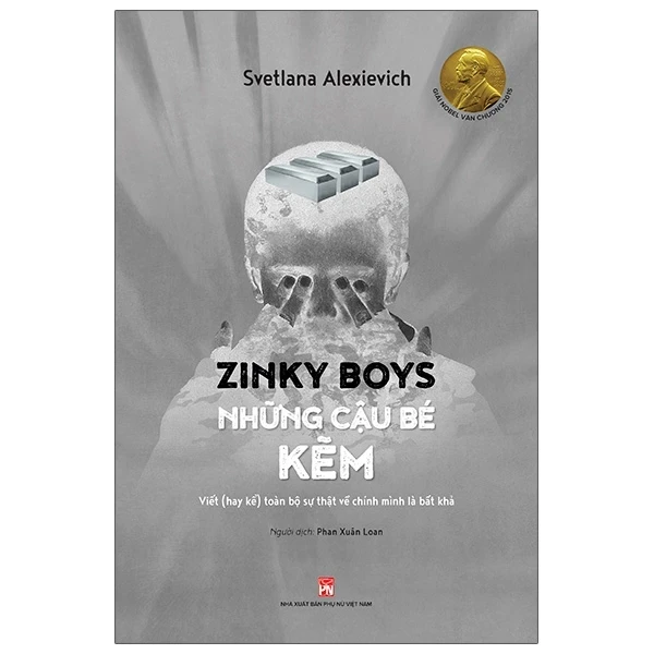 Zinky Boys Những Cậu Bé Kẽm - Viết (Hay Kể) Toàn Bộ Sự Thật Về Chính Mình Là Bất Khả - Svetlana Alexievich (Mới 100%) Tiểu thuyết, NXB Phụ Nữ - SÁCH ĐẠI HỌC