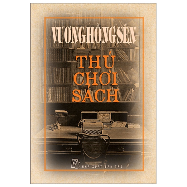 Thú Chơi Sách - Vương Hồng Sển (Mới 100%) Phóng sự, ký sự, phê bình văn học, NXB Trẻ - SÁCH ĐẠI HỌC