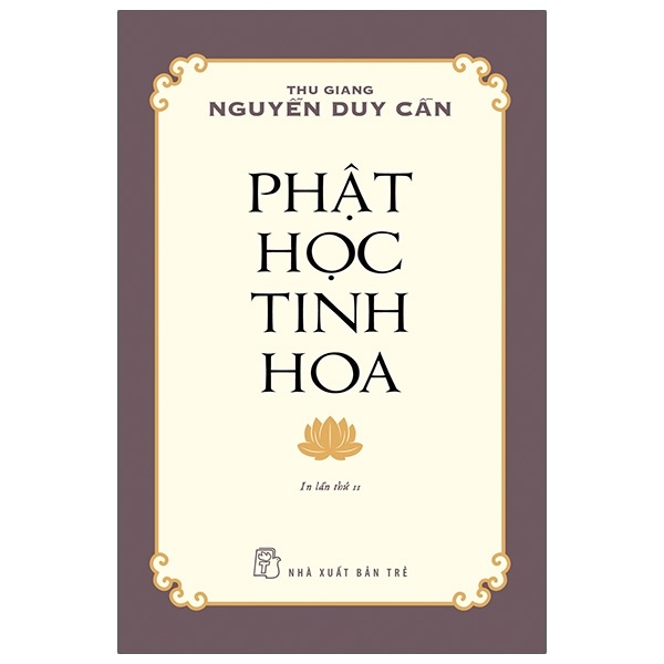 Phật Học Tinh Hoa - Thu Giang Nguyễn Duy Cần (Mới 100%) Phật giáo, NXB Trẻ - SÁCH ĐẠI HỌC