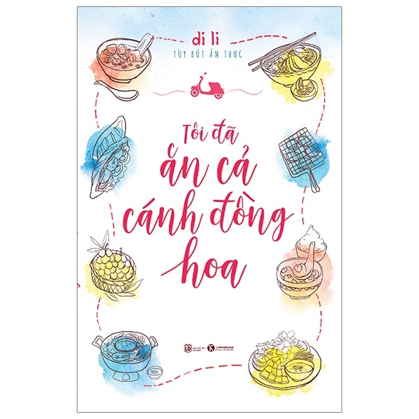 Tôi Đã Ăn Cả Cánh Đồng Hoa - Di Li (Mới 100%) Du ký, Thái Hà Books - SÁCH ĐẠI HỌC