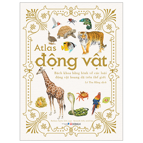 Atlas Động Vật - Bách Khoa Bằng Hình Về Các Loài Động Vật Hoang Dã Trên Thế Giới (Bìa Cứng) - Barbara Taylor, Kenneth Lilly (Mới 100%) Kiến thức bách khoa, Đông A - SÁCH ĐẠI HỌC