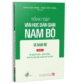 Tổng Tập Văn Học Dân Gian Nam Bộ - Vè Nam Bộ - Tập 3 - Quyển 2 - Huỳnh Ngọc Trảng, Phạm Thiếu Hương (Mới 100%) Thơ ca, tục ngữ, ca dao, thành ngữ, NXB Tổng Hợp TPHCM - SÁCH ĐẠI HỌC