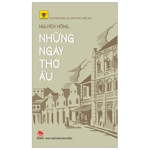 Tủ Sách Vàng - Tác Phẩm Chọn Lọc Dành Cho Thiếu Nhi - Những Ngày Thơ Ấu - Nguyên Hồng (Mới 100%) Truyện thiếu nhi, NXB Kim Đồng - SÁCH ĐẠI HỌC
