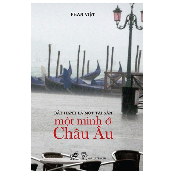 Bất Hạnh Là Một Tài Sản - Một Mình Ở Châu Âu - Phan Việt (Mới 100%) Du ký, Nhã Nam - SÁCH ĐẠI HỌC
