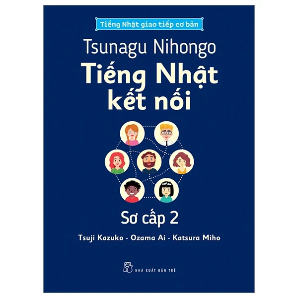 Tsunagu Nihongo - Tiếng Nhật Kết Nối - Sơ Cấp 2 - Tiếng Nhật Giao Tiếp Cơ Bản - Tsuji Azuko, Ozama Ai, Katsura Miho (Mới 100%) Tiếng Nhật, NXB Trẻ - SÁCH ĐẠI HỌC
