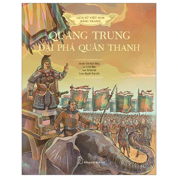 Lịch Sử Việt Nam Bằng Tranh - Quang Trung Đại Phá Quân Thanh (Bìa Cứng) - Tô Hoài Đạt, Lê Văn Năm, Nguyễn Thùy Linh, Trần Bạch Đằng (Mới 100%) Lịch sử, địa lí Việt Nam, NXB Trẻ - SÁCH ĐẠI HỌC