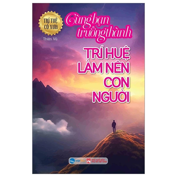 Trí Tuệ Cổ Xưa - Cùng Bạn Trưởng Thành - Trí Huệ Làm Nên Con Người - Thiên Vũ (Mới 100%) Sách tư duy, kỹ năng sống, NXB Phụ Nữ - SÁCH ĐẠI HỌC
