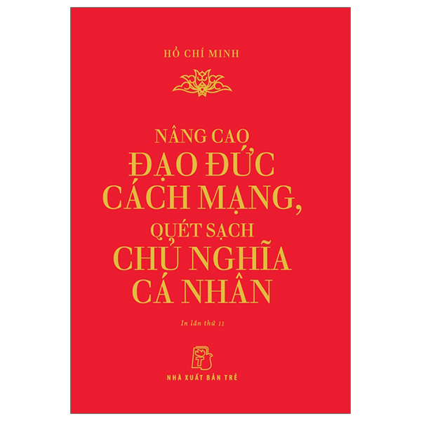 Nâng Cao Đạo Đức Cách Mạng, Quét Sạch Chủ Nghĩa Cá Nhân - Hồ Chí Minh (Mới 100%) Triết học, NXB Trẻ - SÁCH ĐẠI HỌC