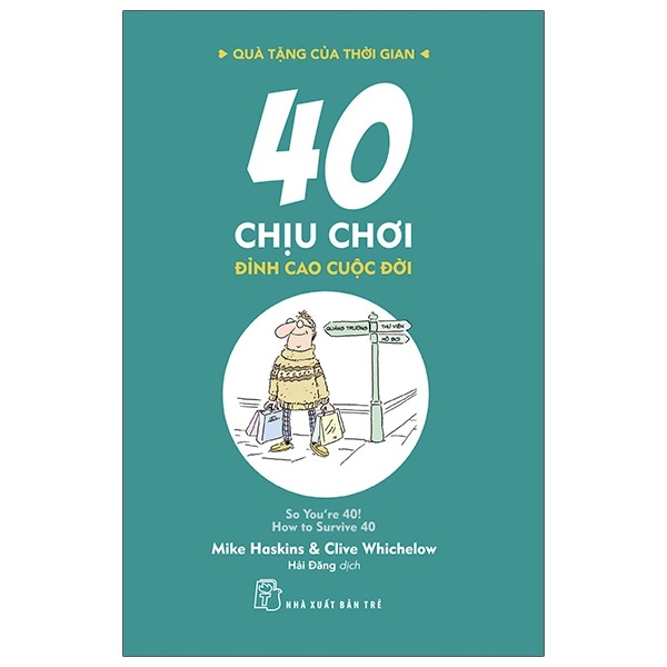 Quà Tặng Của Thời Gian - 40 Chịu Chơi - Đỉnh Cao Cuộc Đời - Clive Whichelow, Mike Haskins (Mới 100%) Sách tư duy, kỹ năng sống, NXB Trẻ - SÁCH ĐẠI HỌC