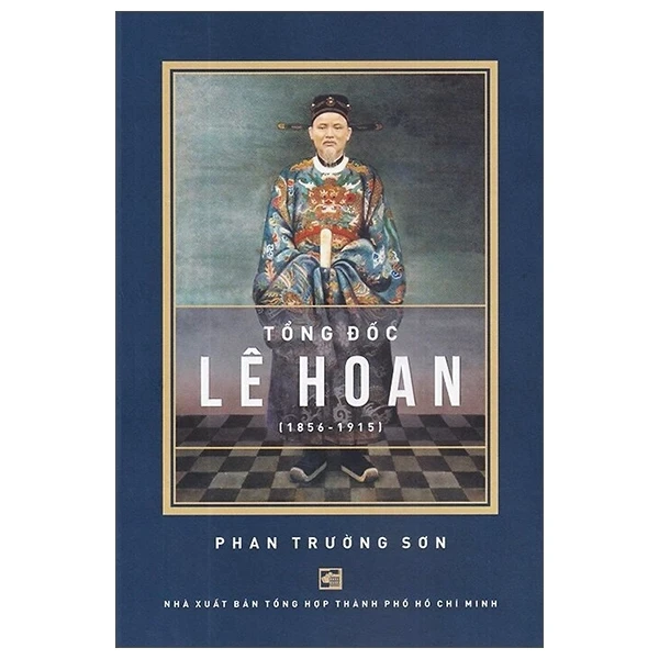 Tổng Đốc Lê Hoan (1856-1915) - Phan Trường Sơn (Mới 100%) Lịch sử, địa lí Việt Nam, NXB Tổng Hợp TPHCM - SÁCH ĐẠI HỌC