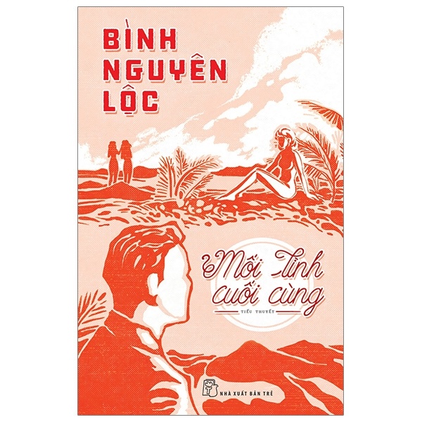 Mối Tình Cuối Cùng - Bình Nguyên Lộc (Mới 100%) Tiểu thuyết, NXB Trẻ - SÁCH ĐẠI HỌC