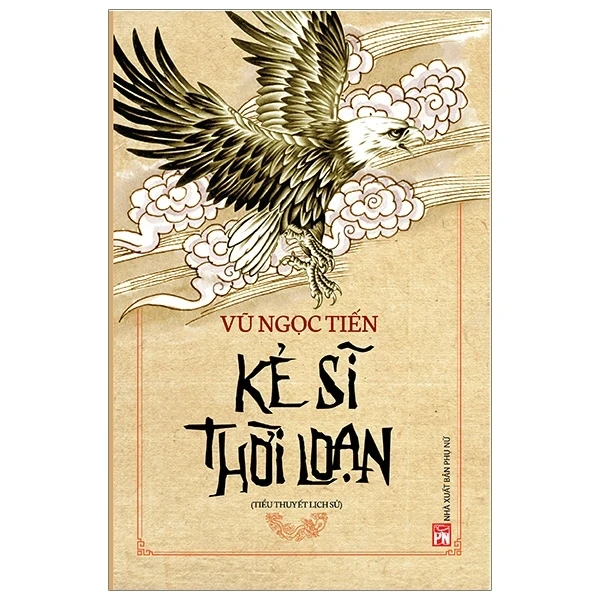 Kẻ Sĩ Thời Loạn - Vũ Ngọc Tiến (Mới 100%) Tiểu thuyết, NXB Phụ Nữ - SÁCH ĐẠI HỌC