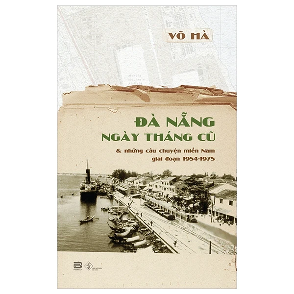 Đà Nẵng Ngày Tháng Cũ Và Những Câu Chuyện Miền Nam Giai Đoạn 1954-1975 - Võ Hà (Mới 100%) Lịch sử, địa lí Việt Nam, PhanBook - SÁCH ĐẠI HỌC