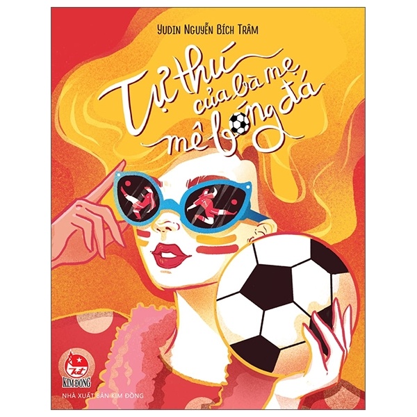 Tự Thú Của Một Bà Mẹ Mê Bóng Đá - Yudin Nguyễn Bích Trâm (Mới 100%) Tiểu sử, hồi ký, NXB Kim Đồng - SÁCH ĐẠI HỌC