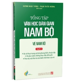 Tổng Tập Văn Học Dân Gian Nam Bộ - Vè Nam Bộ - Tập 3 - Quyển 3 - Huỳnh Ngọc Trảng, Phạm Thiếu Hương (Mới 100%) Thơ ca, tục ngữ, ca dao, thành ngữ, NXB Tổng Hợp TPHCM - SÁCH ĐẠI HỌC