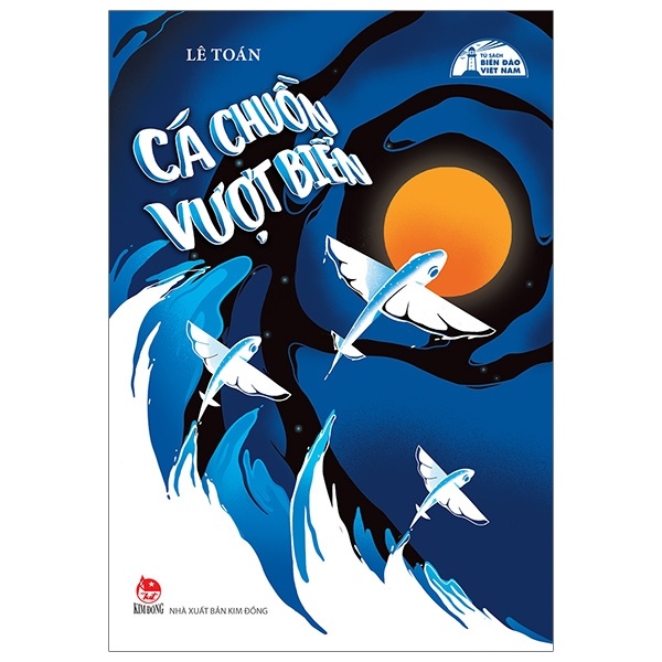 Tủ Sách Biển Đảo - Cá Chuồn Vượt Biển - Lê Toán (Mới 100%) Truyện thiếu nhi, NXB Kim Đồng - SÁCH ĐẠI HỌC