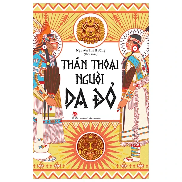 Thần Thoại Người Da Đỏ - Nguyễn Thị Hường (Mới 100%) Truyện thiếu nhi, NXB Kim Đồng - SÁCH ĐẠI HỌC