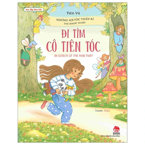 Vun Đắp Tâm Hồn - Những Sợi Tóc Thần Kì - Đi Tìm Cô Tiên Tóc - The Magic Hairs - In Search Of The Hair Fairy - Tiên Vũ, Xiiiu (Mới 100%) Truyện thiếu nhi, NXB Kim Đồng - SÁCH ĐẠI HỌC