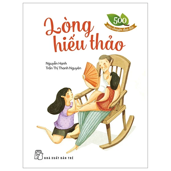 500 Câu Chuyện Đạo Đức - Lòng Hiếu Thảo - Nguyễn Hạnh, Trần Thị Thanh Nguyên (Mới 100%) Truyện thiếu nhi, NXB Trẻ - SÁCH ĐẠI HỌC