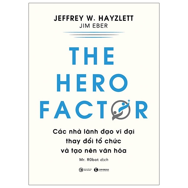 The Hero Factor - Các Nhà Lãnh Đạo Vĩ Đại Thay Đổi Tổ Chức Và Tạo Nên Văn Hóa - Jeffrey W. Hayzlett, Jim Eber (Mới 100%) Quản trị, lãnh đạo, Thái Hà Books - SÁCH ĐẠI HỌC