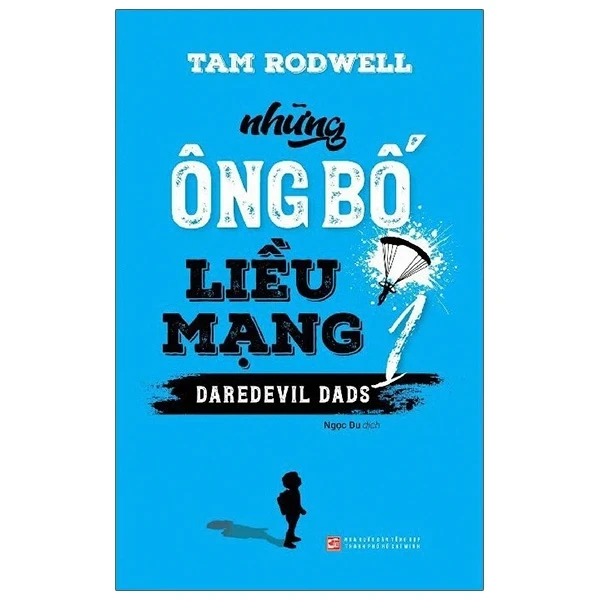 Những Ông Bố Liều Mạng - Tập 1 - Tam Rodwell (Mới 100%) Tiểu thuyết, NXB Tổng Hợp TPHCM - SÁCH ĐẠI HỌC