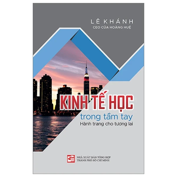 Kinh Tế Học Trong Tầm Tay - Hành Trang Cho Tương Lai - Lê Khánh (Mới 100%) Phân tích kinh tế, NXB Tổng Hợp TPHCM - SÁCH ĐẠI HỌC
