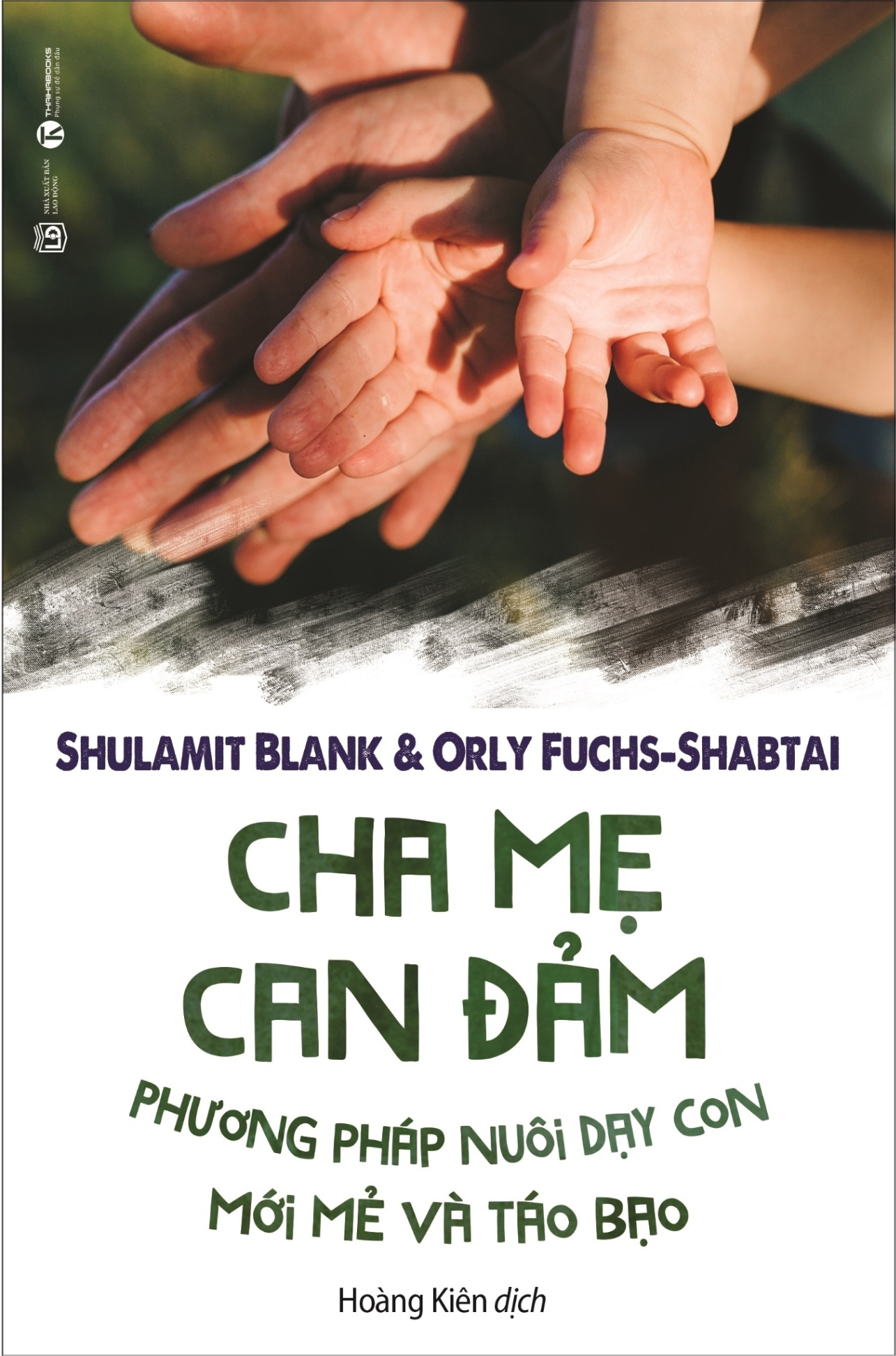 Cha Mẹ Can Đảm - Phương Pháp Nuôi Dạy Con Mới Mẻ Và Táo Bạo - Shulamit Blank, Orly Fuchs Shabtai (Mới 100%) Phương pháp giáo dục trẻ các nước, Thái Hà Books - SÁCH ĐẠI HỌC