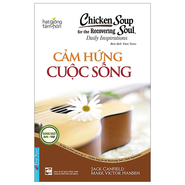 Chicken Soup For The Recovering Soul - Cảm Hứng Cuộc Sống (Song Ngữ Anh - Việt) - Jack Canfield, Mark Victor Hansen (Mới 100%) Nghệ thuật sống, First News - SÁCH ĐẠI HỌC