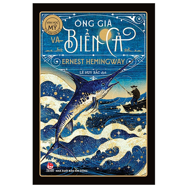Văn Học Mỹ - Tác Phẩm Chọn Lọc - Ông Già Và Biển Cả - Ernest Hemingway (Mới 100%) Truyện thiếu nhi, NXB Kim Đồng - SÁCH ĐẠI HỌC
