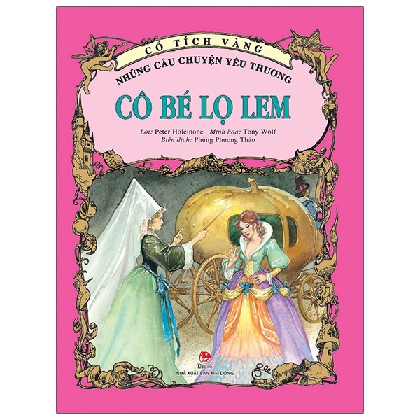 Cổ Tích Vàng - Những Câu Chuyện Yêu Thương - Cô Bé Lọ Lem - Peter Holeinone, Tony Wolf (Mới 100%) Truyện thiếu nhi, NXB Kim Đồng - SÁCH ĐẠI HỌC