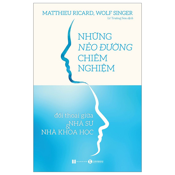 Những Nẻo Đường Chiêm Nghiệm - Đối Thoại Giữa Nhà Sư Và Nhà Khoa Học - Matthieu Ricard, Wolf Singer (Mới 100%) Phật giáo, Thái Hà Books - SÁCH ĐẠI HỌC