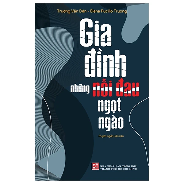 Gia Đình - Những Nỗi Đau Ngọt Ngào - Trương Văn Dân, Elena Pucillo Truong (Mới 100%) Truyện ngắn, tản văn, NXB Tổng Hợp TPHCM - SÁCH ĐẠI HỌC