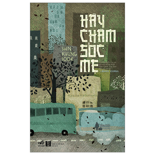 Hãy Chăm Sóc Mẹ - Shin Kyung-Sook (Mới 100%) Tiểu thuyết, Nhã Nam - SÁCH ĐẠI HỌC