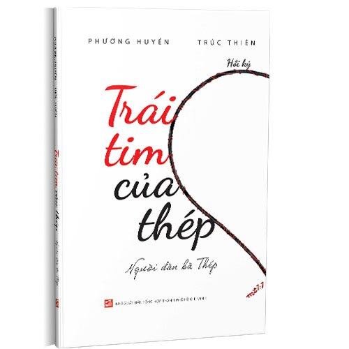Trái Tim Của Thép - Người Đàn Bà Thép - Phương Huyền, Trúc Thiên (Mới 100%) Tiểu sử, hồi ký, NXB Tổng Hợp TPHCM - SÁCH ĐẠI HỌC