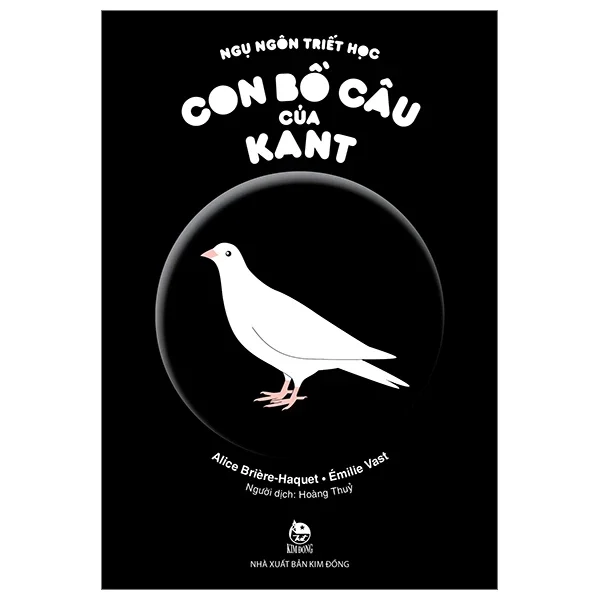 Ngụ Ngôn Triết Học - Con Bồ Câu Của Kant - Alice Briere-Haquet, Émilie Vast (Mới 100%) Truyện thiếu nhi, NXB Kim Đồng - SÁCH ĐẠI HỌC