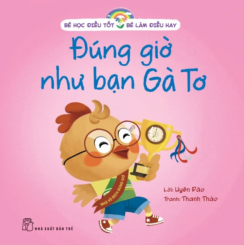 Bé Học Điều Tốt - Bé Làm Điều Hay - Đúng Giờ Như Bạn Gà Tơ - Uyên Đào, Thanh Thảo (Mới 100%) Kiến thức, kỹ năng sống cho trẻ, NXB Trẻ - SÁCH ĐẠI HỌC