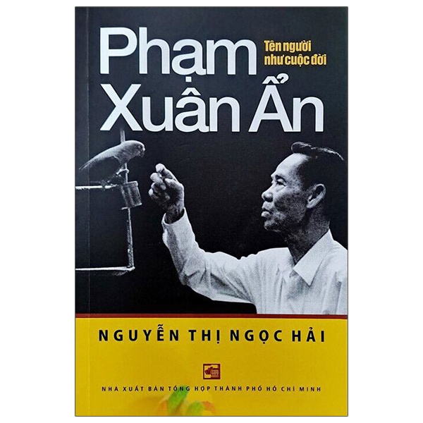 Phạm Xuân Ẩn - Tên Người Như Cuộc Đời - Nguyễn Thị Ngọc Hải (Mới 100%) Tiểu sử, hồi ký, NXB Tổng Hợp TPHCM - SÁCH ĐẠI HỌC