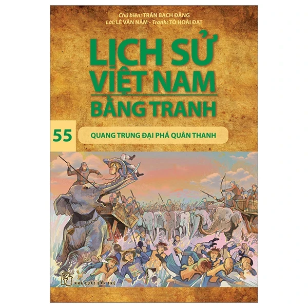 Lịch Sử Việt Nam Bằng Tranh - Tập 55: Quang Trung Đại Phá Quân Thanh - Trần Bạch Đằng, Lê Văn Năm, Tô Hoài Đạt (Mới 100%) Lịch sử, địa lí Việt Nam, NXB Trẻ - SÁCH ĐẠI HỌC