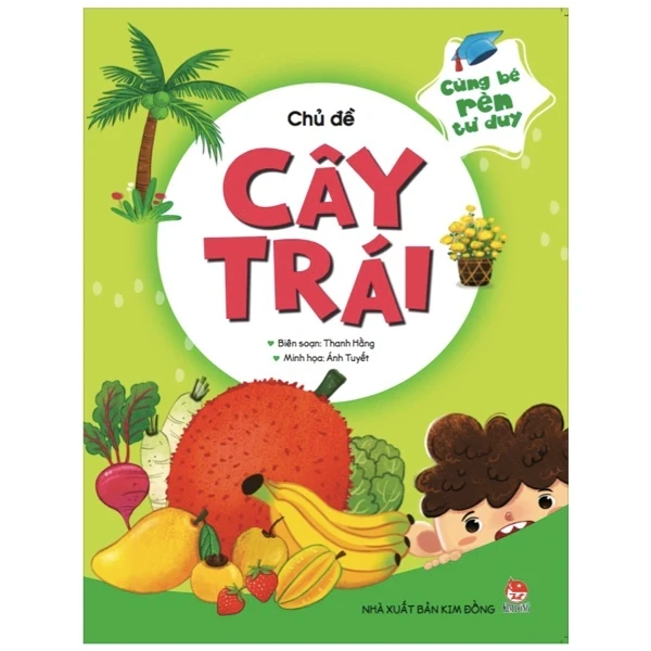 Cùng Bé Rèn Tư Duy - Chủ Đề - Cây Trái - Thanh Hằng, Ánh Tuyết (Mới 100%) Kiến thức, kỹ năng sống cho trẻ, NXB Kim Đồng - SÁCH ĐẠI HỌC