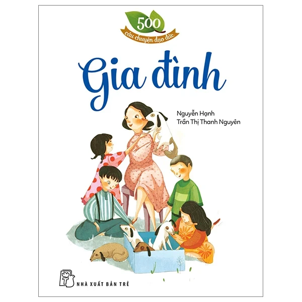 500 Câu Chuyện Đạo Đức - Gia Đình - Nguyễn Hạnh, Trần Thị Thanh Nguyên (Mới 100%) Truyện thiếu nhi, NXB Trẻ - SÁCH ĐẠI HỌC
