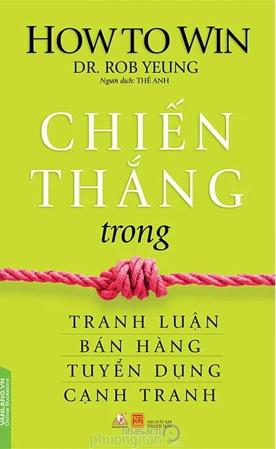 Chiến Thắng Trong Tranh Luận, Bán Hàng, Tuyển Dụng, Cạnh Tranh - Dr. Rob Yeung (Mới 100%) Nhân vật, bài học kinh doanh, Văn Lang Books - SÁCH ĐẠI HỌC