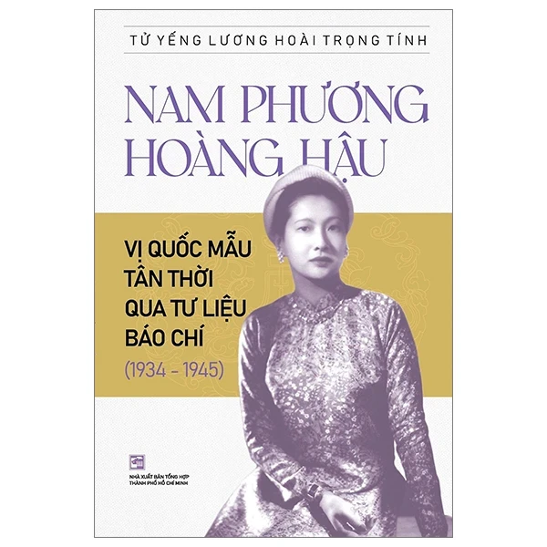 Nam Phương Hoàng Hậu - Vị Quốc Mẫu Tân Thời Qua Tư Liệu Báo Chí (1934-1945) - Tử Yếng Lương Hoài Trọng Tính (Mới 100%) Lịch sử, địa lí Việt Nam, NXB Tổng Hợp TPHCM - SÁCH ĐẠI HỌC