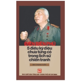 Điện Biên Phủ - Năm Điều Kỳ Diệu Chưa Từng Có Trong Lịch Sử Chiến Tranh - Mai Trọng Tuấn (Mới 100%) Lịch sử, địa lí Việt Nam, NXB Tổng Hợp TPHCM - SÁCH ĐẠI HỌC